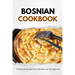 Bosnian Cookbook: Traditional Recipes from Bosnia and Herzegovina