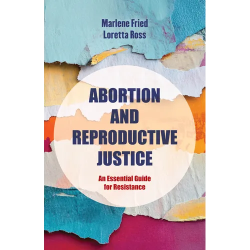 Abortion and Reproductive Justice: An Essential Guide for Resistance Volume 15