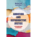 Abortion and Reproductive Justice: An Essential Guide for Resistance Volume 15