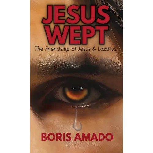 Jesus Wept: The Friendship of Jesus and Lazarus: The Friendship of Jesus and Lazarus: The Friendship of Lazarus