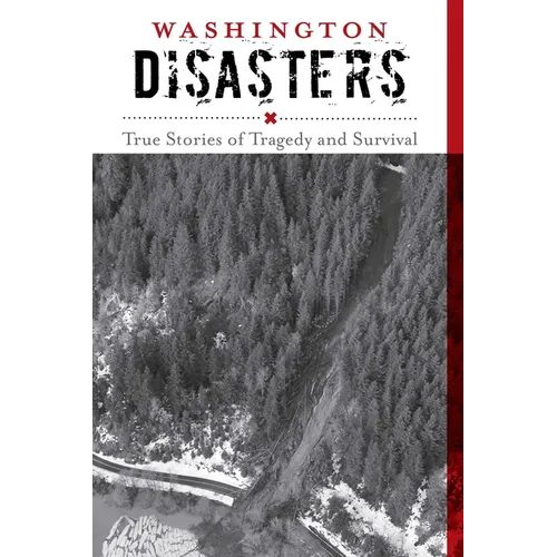 Washington Disasters: True Stories of Tragedy and Survival
