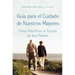Guia Para El Cuidado de Nuestros Mayores: Cómo Planificar El Futuro de Sus Padres