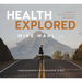 Health Explored: A Journey in Happiness, Healing and Humanity