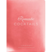 Romantic Cocktails: Craft Cocktail Recipes for Couples, Crushes, and Star-Crossed Lovers