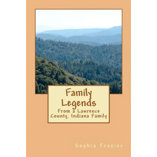 Family Legends: From a Lawrence County, Indiana Family