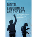 Digital Embodiment and the Arts: Exploring Hybrid Spaces Through Emerging Technologies