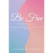 Be Free: Writing Prompts for the Mind, Body and Soul