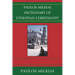 Paulos Milkias Dictionary of Ethiopian Christianity
