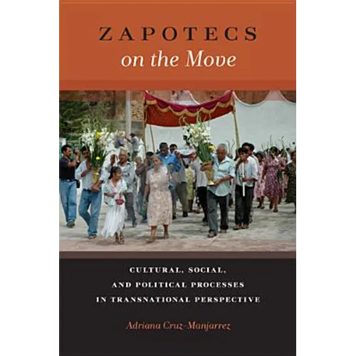 Zapotecs on the Move: Cultural, Social, and Political Processes in Transnational Perspective