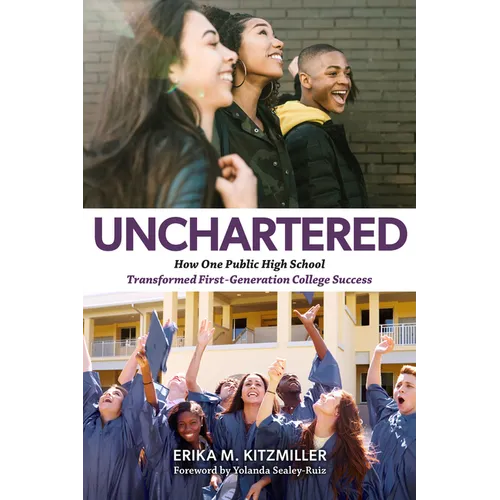 Unchartered: How One Public High School Transformed First-Generation College Success