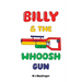 Billy & The Whoosh Gun