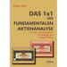 Das 1x1 der fundamentalen Aktienanalyse. Ein Lehr- und Arbeitsbuch für Anfänger und Fortgeschrittene