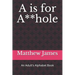 A is for A**hole: An Adult's Alphabet Book