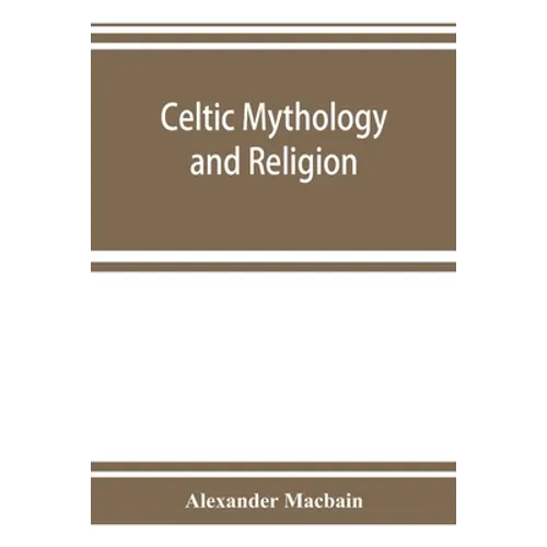 Celtic mythology and religion, with chapters upon Druid circles and Celtic burial