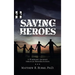 Saving Heroes: A Warrior's Journey Through Rehabilitation