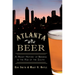 Atlanta Beer:: A Heady History of Brewing in the Hub of the South