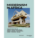 Modernism in Africa: The Architecture of Angola, Ghana, Mozambique, Nigeria, South Africa, Sudan, Tanzania, Uganda 1930-1970