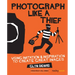 Photograph Like a Thief: Using Imitation and Inspiration to Create Great Images