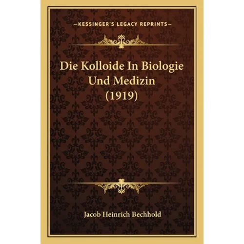 Die Kolloide In Biologie Und Medizin (1919)