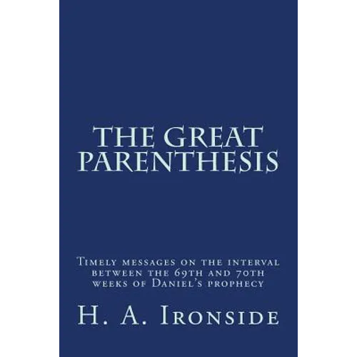 The Great Parenthesis: Timely messages on the interval between the 69th and 70th weeks of Daniel's prophecy