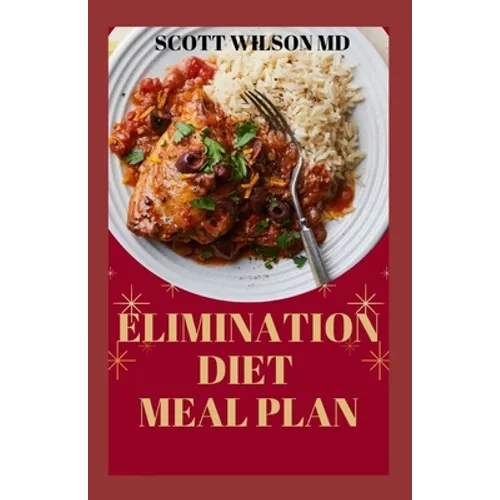 Elimination Diet Meal Plan: Essential Guide To Eliminate Weak Immune System And Start Feeling Healthier To Live Better Life
