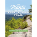 The Plants of the Appalachian Trail: A Hiker's Guide to 398 Species