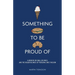 Something To Be Proud Of: A memoir on small business and the bigger business of pursuing one's passion