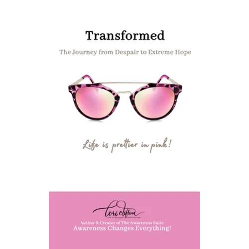 Transformed: The Journey from Despair to Extreme Hope