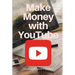 YouTube: Make Money with YouTube: How to Make Money with Youtube