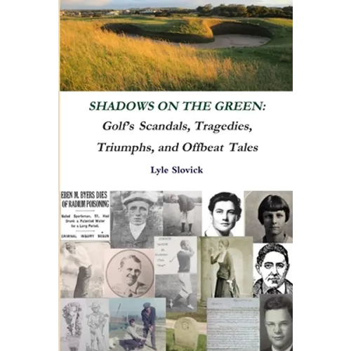 Shadows on the Green: Golf's Scandals, Tragedies, Triumphs, and Offbeat Tales