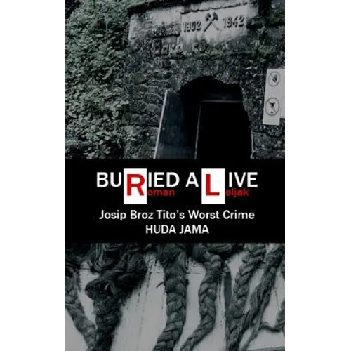 Buried Alive: Josip Broz Tito's Worst Crime - Huda Jama