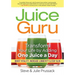 Juice Guru: Transform Your Life by Adding One Juice a Day: Boost Vitality, Increase Longevity & Stay Slim