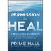 Permission to Heal: Rebuilding Strength for Warriors, Athletes, and High Performers