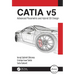 Catia V5: Advanced Parametric and Hybrid 3D Design