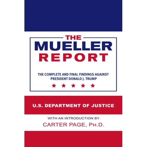 The Mueller Report: The Complete and Final Findings Against President Donald J. Trump