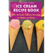 Ice Cream Recipe Book: 200+ Artisan Gelato Recipes to Make at Home