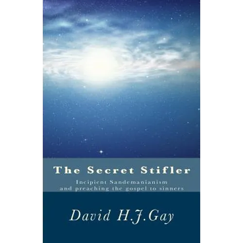 The Secret Stifler: Incipient Sandemanianism and preaching the gospel to sinners