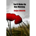You'll Wake Up One Morning