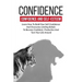 Confidence: Confidence And Self-Esteem: Learn How To Build Your Self-Confidence