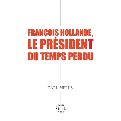 Francois Hollande Le President Du Temps Perdu