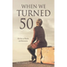 When We Turned 50: My Story of Resolve and Restoration