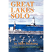 Great Lakes Solo: Exploring the Great Lakes Coastline from the St. Lawrence Seaway to the Boundary Waters of Minnesota