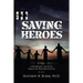 Saving Heroes: A Warrior's Journey Through Rehabilitation