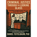 Criminal Justice Through the Looking Glass: Everything You Need to Know That Your Lawyer Won't Tell You - A Step-by-Step Guide to Surviving Jail and P