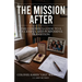 The Mission After: The Colonel's Guide to a Successful and Purposeful Transition