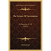 The Crime Of Vaccination: Or Bacteria, X. Y. Z. (1913)
