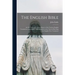 The English Bible; an External and Critical History of the Various English Translations of Scripture, With Remarks on the Need of Revising the English