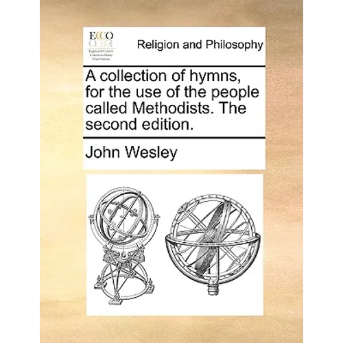 A collection of hymns, for the use of the people called Methodists. The second edition.