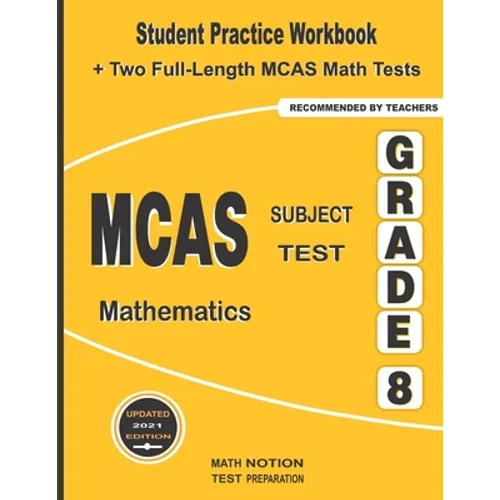 MCAS Subject Test Mathematics Grade 8: Student Practice Workbook + Two Full-Length MCAS Math Tests