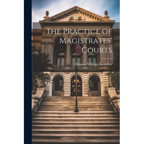The Practice of Magistrates' Courts